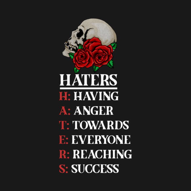 Rose Skull Art with Motovational Quote Haters by logiamerch