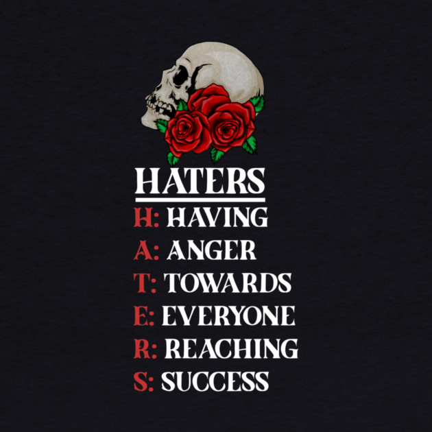 Rose Skull Art with Motovational Quote Haters by logiamerch