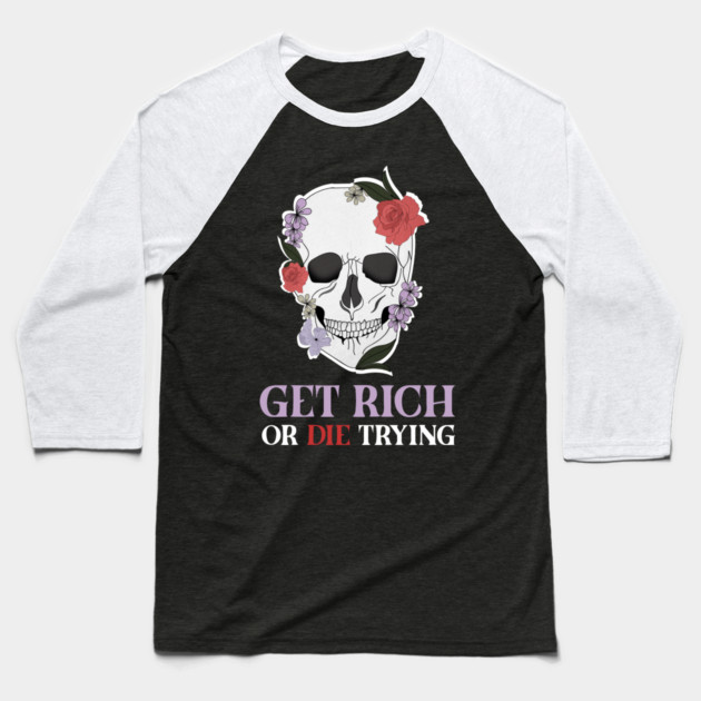 Get Rich Motivational Quote, Floral Skull Art Baseball T-Shirt by logiamerch
