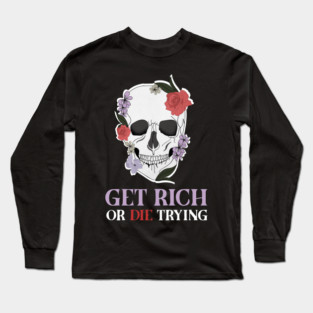 Get Rich Motivational Quote, Floral Skull Art Long Sleeve T-Shirt
