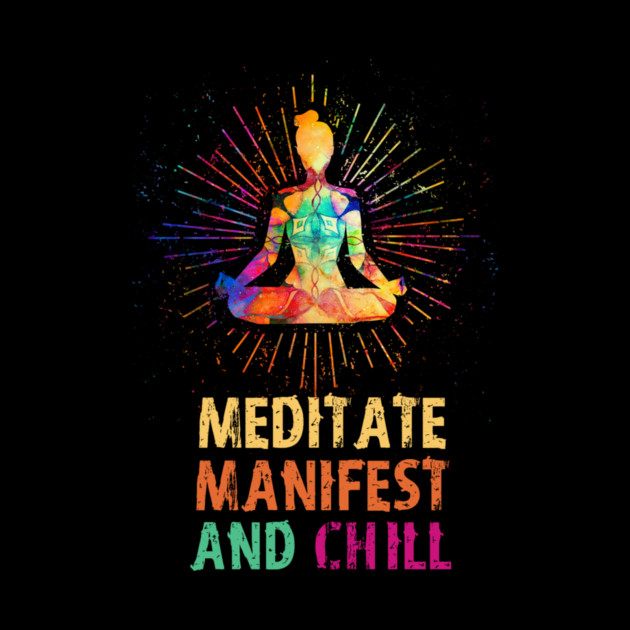 Meditate Manifest and Chill, Yoga by logiamerch