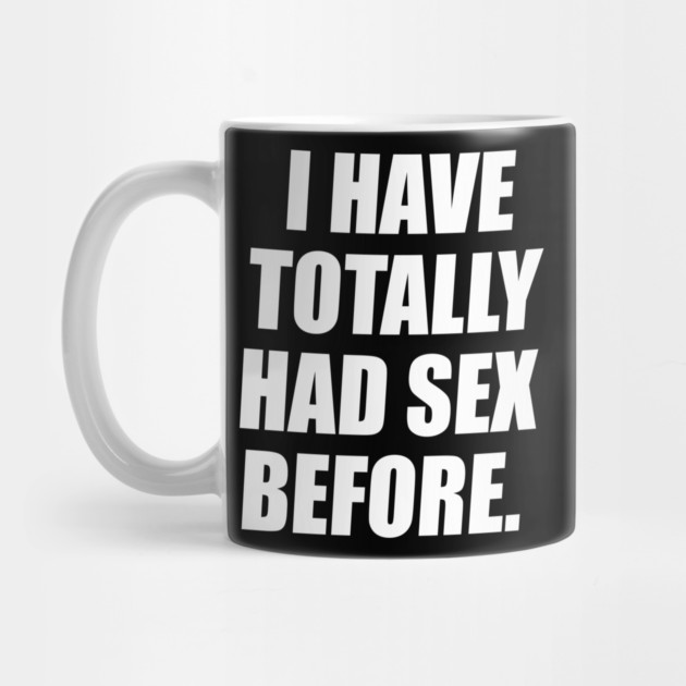 I Have Totally Had Sex Before by belownormal