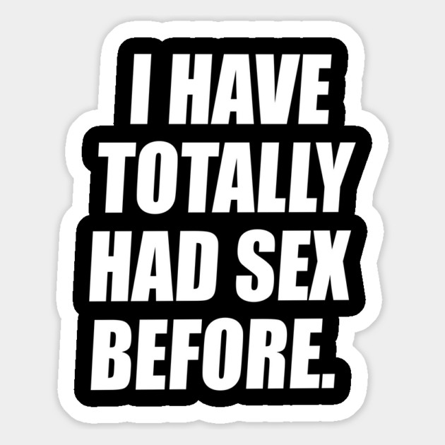 I Have Totally Had Sex Before Magnet by belownormal