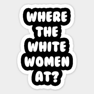 Where The White Women At Magnet