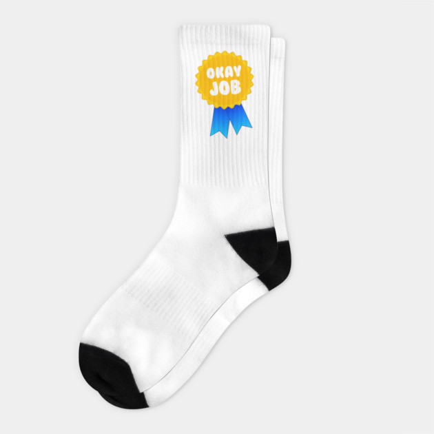 Okay Job Award Socks by dumbshirts