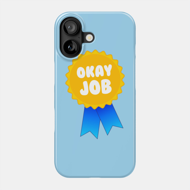Okay Job Award Phone Case by dumbshirts