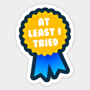 At Least I Tried Sticker