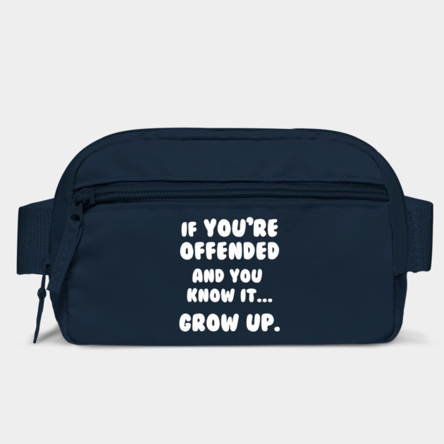 If You're Offended And You Know It Grow Up T-Shirt by dumbshirts