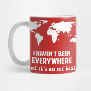 I haven't been Everywhere - Travel Lover Gifts World Map Mug