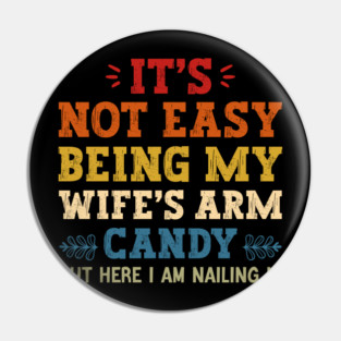 It's Not Easy Being My Wife's Arm Candy but here i am nailing it Pin