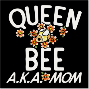 Queen Bee AKA MOM Posters and Art