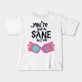 You’re just as sane Kids T-Shirt