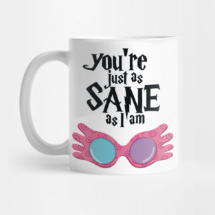 You’re just as sane Mug