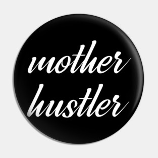 MOTHER HUSTLER Pin