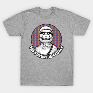The Future Is Female - Astronaut Graphic Design Gift T-Shirt