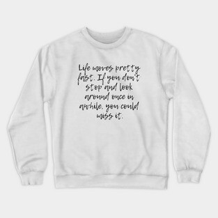 Life Moves Pretty Fast Crewneck Sweatshirt