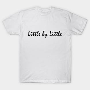Little by Little T-Shirt
