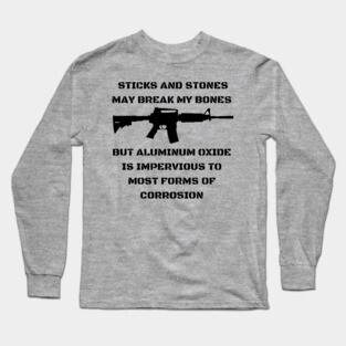 Sticks And Stones May Break My Bones But Aluminum Oxide Is Impervious To Most Forms of Corrosion Long Sleeve T-Shirt