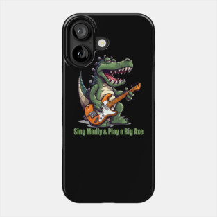 A T-Rex Dinosaur Singing Madly & Playing a Big Axe Phone Case