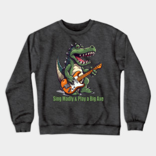 A T-Rex Dinosaur Singing Madly & Playing a Big Axe Crewneck Sweatshirt