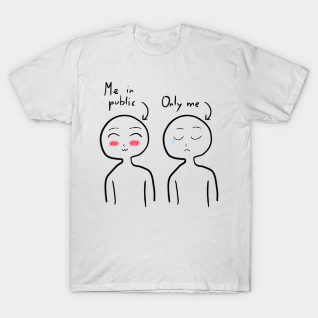 Me in public and Only me - Not Hamlet Design T-Shirt by NotHamlet
