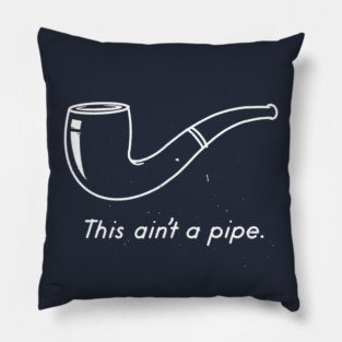 THIS AIN'T A PIPE! Pillow