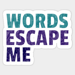 Words Escape Me Sticker
