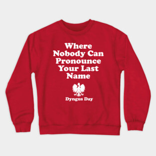 Where Nobody Can Pronounce Your Last Name Dyngus Day Crewneck Sweatshirt