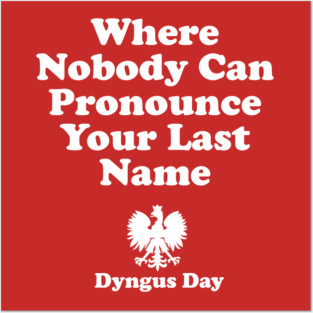 Where Nobody Can Pronounce Your Last Name Dyngus Day Posters and Art