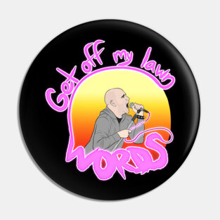 Get Off My Lawn, Words now with a glow Pin