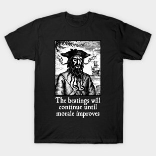 The Beatings Will Continue until Morale Improves T-Shirt