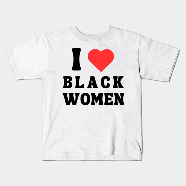 I LOVE BLACK WOMEN Kids T-Shirt by Prinyos
