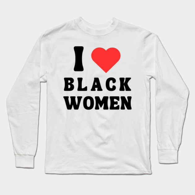 I LOVE BLACK WOMEN Long Sleeve T-Shirt by Prinyos