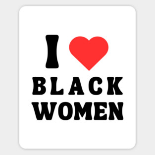 I LOVE BLACK WOMEN Magnet