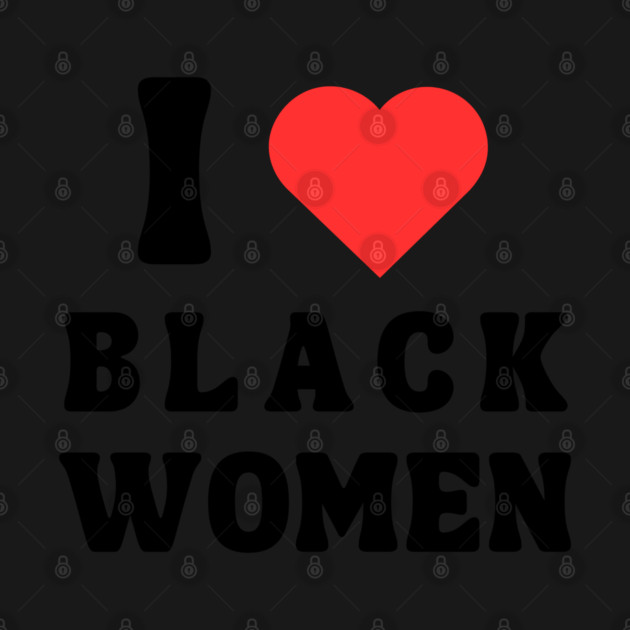 I LOVE BLACK WOMEN by Prinyos