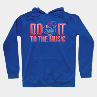 Do It To The Music Hoodie