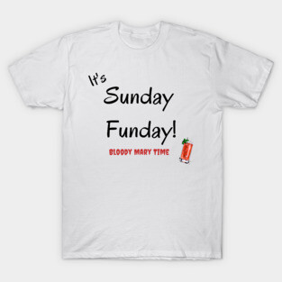 It's Sunday Funday T-Shirt