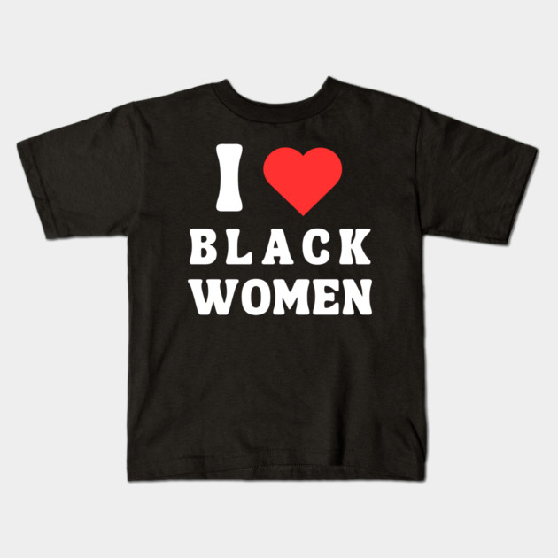 I LOVE BLACK WOMEN Kids T-Shirt by Prinyos