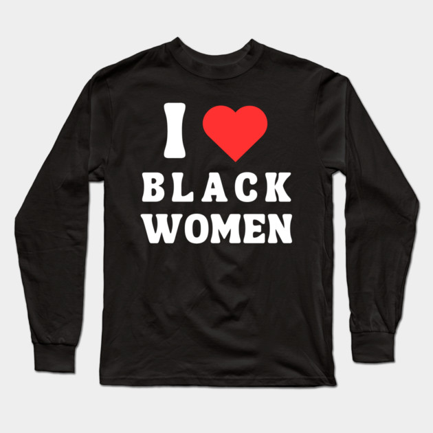 I LOVE BLACK WOMEN Long Sleeve T-Shirt by Prinyos