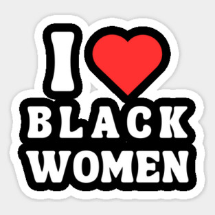 I LOVE BLACK WOMEN Sticker