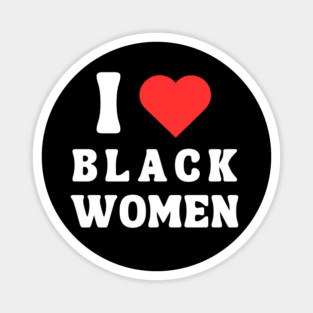 I LOVE BLACK WOMEN Magnet
