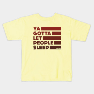 Ya Gotta Let People Sleep | Maroon Design Kids T-Shirt