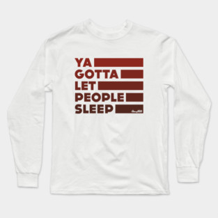Ya Gotta Let People Sleep | Maroon Design Long Sleeve T-Shirt