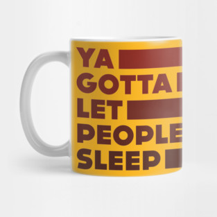Ya Gotta Let People Sleep | Maroon Design Mug