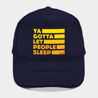 Ya Gotta Let People Sleep | Gold Design Hat