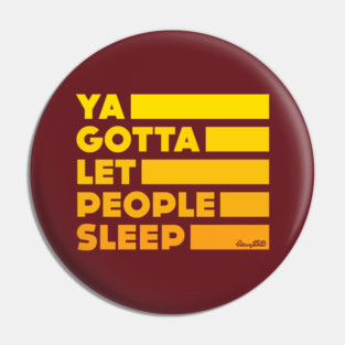 Ya Gotta Let People Sleep | Gold Design Pin