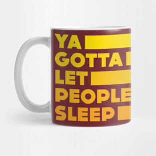 Ya Gotta Let People Sleep | Gold Design Mug