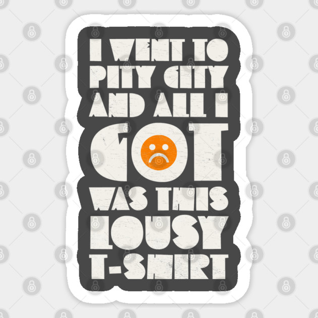 I Went to Pity City and All I Got Was This Lousy T-shirt Sticker by Camp Happy Hour
