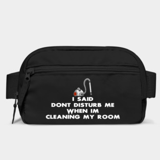 Don't Disturb Me When I'm Cleaning My Room Bag