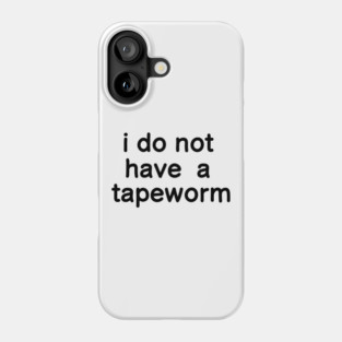 i do not have a tapeworm Phone Case